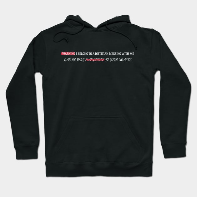 funny WARNING I BELONG TO A DIETITIAN MESSING WITH ME CAN BE VERY DANGEROUS TO YOUR HEALTHWARNING I BELONG TO A DIETITIAN MESSING WITH ME CAN BE VERY DANGEROUS TO YOUR HEALTH Hoodie by Duodesign